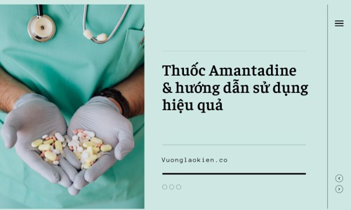 Thuốc Parkinson Amantadine & cách dùng hiệu quả